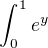 $\int_{0}^{1}e^y$