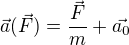 $\vec{a}(\vec{F})=\frac{\vec{F}}{m}+\vec{a_{0}}$
