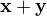 $\textbf{x} + \textbf{y}$