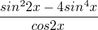 $\frac{sin^{2}2x-4sin^{4}x}{cos2x}$
