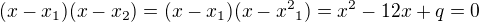 $(x-x_1)(x-x_2)=(x-x_1)(x-{x^2}_1)=x^2-12x+q = 0$
