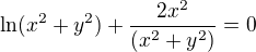 $\ln(x^2+y^2)+\frac{2x^2}{(x^2+y^2)}=0$