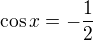 $\cos x=-\frac 12$