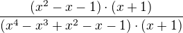 $\frac{(x^{2}-x-1)\cdot (x+1)}{(x^{4}-x^{3}+x^{2}-x-1)\cdot (x+1)}$