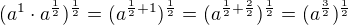 $ (a^1\cdot a^{\frac{1}{2}})^{\frac{1}{2}}=(a^{\frac{1}{2}+1})^{\frac{1}{2}}=(a^{\frac{1}{2} + \frac{2}{2}})^{\frac{1}{2}}=(a^{\frac{3}{2}})^{\frac{1}{2}}$