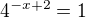 $4^{-x+2}=1$