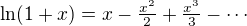 $\ln(1+x)=x-\tfrac{x^2}2+\tfrac{x^3}3-\cdots$