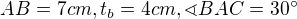 $AB=7cm, t_{b}=4cm, \sphericalangle BAC=30�$