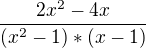 $\frac{2x\mathrm{}^{2}-4x}{(x\mathrm{}^{2}-1)*(x-1)}$