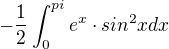 $-\frac{1}{2}\int_{0}^{pi}e^{x}\cdot sin^{2}x dx$