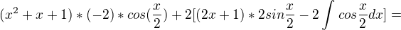 $(x^{2}+x+1)*(-2)*cos(\frac{x}{2})+2[(2x+1)*2sin\frac{x}{2}-2\int_{}^{}cos\frac{x}{2} dx] =$