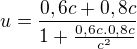 $u=\frac{0,6c+0,8c}{1+\frac{0,6c.0,8c}{c^2}}$