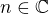 $n\in \mathbb{C}$