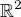 $ \mathbb{R}^2$