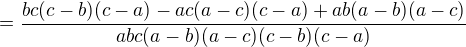 $= \frac{bc(c-b)(c-a)-ac(a-c)(c-a)+ab(a-b)(a-c)}{abc(a-b)(a-c)(c-b)(c-a)}$