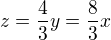 $z=\frac{4}{3}y=\frac{8}{3}x$