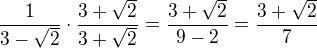 $\frac{1}{3-\sqrt{2}} \cdot \frac{3+\sqrt{2}}{3+\sqrt{2}}=\frac{3+\sqrt{2}}{9-2}=\frac{3+\sqrt{2}}{7} $