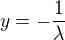 $y=-\frac{1}{\lambda}$