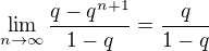 $\lim_{n\to\infty}{\frac{q-q^{n+1}}{1-q}}=\frac{q}{1-q}$