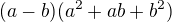 $(a-b)(a^2+ab+b^2)$