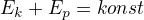 $E_k+E_p=konst$