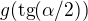 $g(\text{tg}(\alpha/2))$