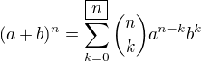 $(a+b)^n=\sum_{k=0}^{\boxed{n}}{{n\choose k}a^{n-k}b^k}$