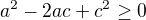 $a^{2}-2ac+c^{2}\ge 0$