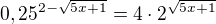 $0,25^{2-\sqrt{5x+1}}=4\cdot 2^{\sqrt{5x+1}}$