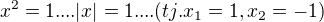 $x^{2}=1 .... |x|=1 .... (tj. x_{1}=1, x_{2}=-1)$
