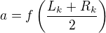 $a=f\left(\frac{L_k+R_k}{2}\right)$