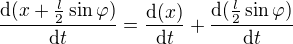 $\frac{\d(x+\frac{l}{2}\sin \varphi)}{\d t}=\frac{\d (x)}{\d t}+\frac{\d (\frac {l}{2}\sin \varphi)}{\d t}$