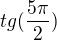 $tg(\frac{5\pi }{2})$