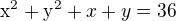 kopírovat do textarea $\mathrm{x}^{2}+\mathrm{y}^{2}+x+y=36$