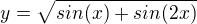 $y=\sqrt{sin(x)+sin(2x)}$
