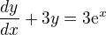 $\frac{dy}{dx}+3y=3\mathrm{e}^{x}$