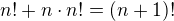 $n! + n\cdot n! = (n + 1)!$