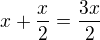 $x+\frac x2 = \frac{3x}{2}$