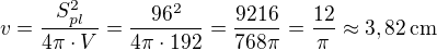 $v=\frac{S_{pl}^2}{4\pi\cdot V}=\frac{96^2}{4\pi\cdot 192}=\frac{9216}{768\pi}=\frac{12}{\pi}\approx 3,82\,\textrm{cm}$