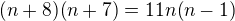 $(n+8)(n+7)=11n(n-1)$