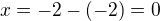 $x=-2-(-2)=0$