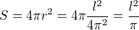 $S=4\pi r^{2}=4\pi \frac{l^{2}}{4\pi ^{2}}=\frac{l^{2}}{\pi }$