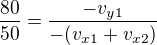 $\frac{80}{50}={\frac{-v_{y1}}{-(v_{x1} + v_{x2})}}$