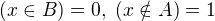 $(x\in B)=0,\ (x\notin A)=1$