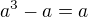$a^3-a=a$