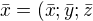 $\bar{x} = ( \bar{x}; \bar{y}; \bar{z}$