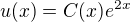 $u(x)=C(x)e^{2x}$