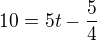 $10= 5t-\frac{5}{4}$