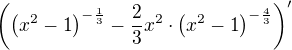 $\(\({x^2-1}\)^{-\frac13}-\frac23x^2\cdot\({x^2-1}\)^{-\frac43}\)^{\prime}$