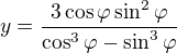 $y=\frac{3\cos\varphi\sin^2\varphi}{\cos^3\varphi-\sin^3\varphi}$